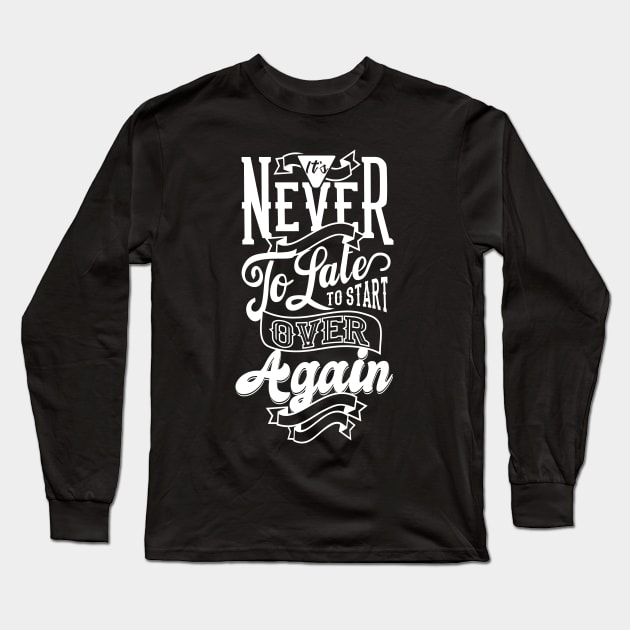 It's Never To Late To Start Over Again Long Sleeve T-Shirt by Bintook